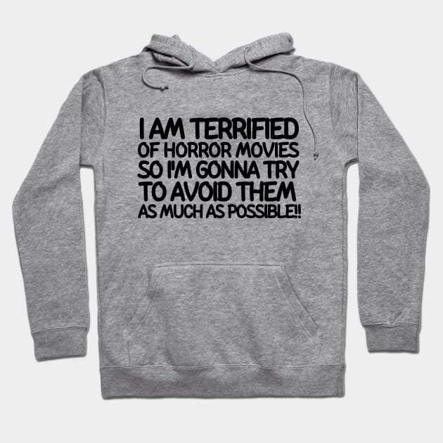 I am terrified of horror movies so I'm gonna try to avoid them as much as possible Hoodie by mksjr